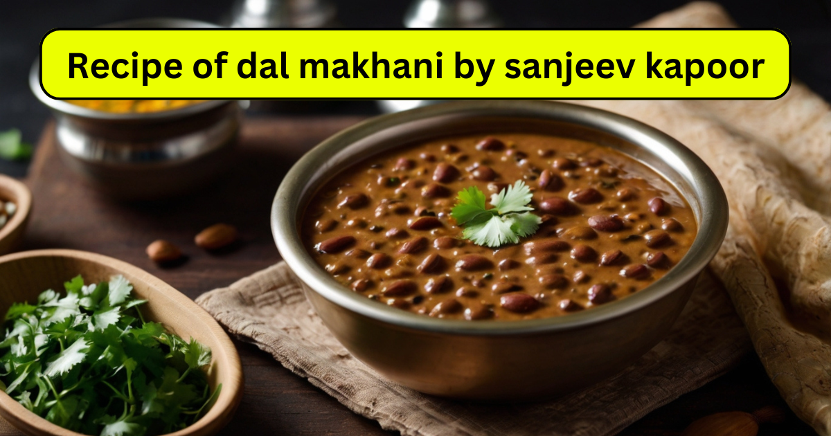 Recipe of dal makhani by sanjeev kapoor